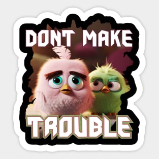 Dont make trouble Sticker